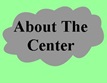 | About The Center |